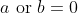 a\text{ or }b=0